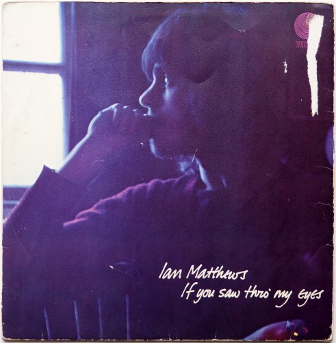 Ian Matthews / If You Saw Thro' My Eyes (UK Matrix-1 Big swirl!! w/Vertigo Inner Sleeve)β
