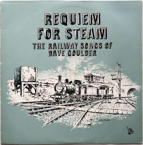 Dave Goulder / Requiem For Steam - The Railway Songs Of Dave Goulderβ