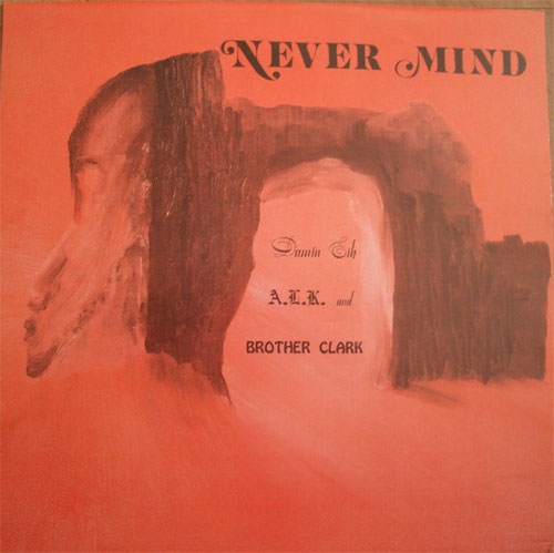 Damin Eih A.L.K. and Brother Clark / Never Mindβ
