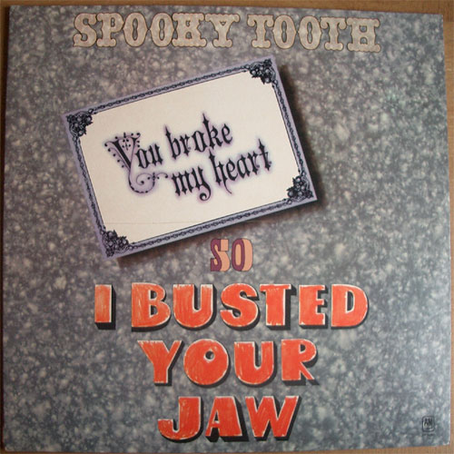 Spooky Tooth / You Broke My Heart So I Busted Your Jawβ