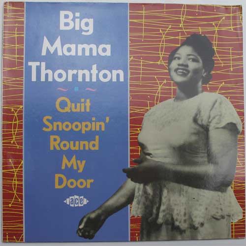 Big Mama Thornton / Quit Snoopin' Round My Doorβ