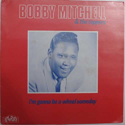Bobby Mitchell & The Toppers / I'm Gonna Be A Wheel Somebodyβ